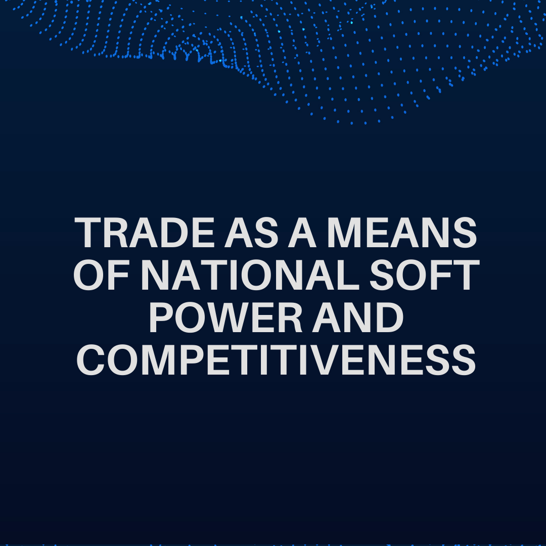 Trade as a Means of National Soft Power and Competitiveness