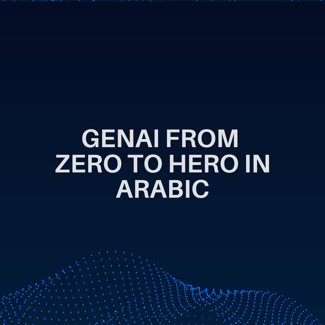 GenAI from Zero to Hero in Arabic